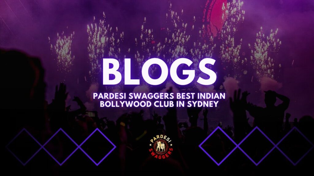 Blogs - pardesi swaggers best indian bollywood club in sydney